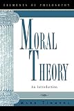 Moral Theory: An Introduction (084769769X) by Timmons, Mark Timmons, Mark: Moral Theory: An Introduction