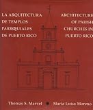 Marvel, Thomas S.: LA Arquitectura De Templos Parroquiales De Puerto Rico/Architecture of Parish Churches in Puerto Rico Marvel, Thomas S.: LA Arquitectura De Templos Parroquiales De Puerto Rico/Architecture of Parish Churches in Puerto Rico