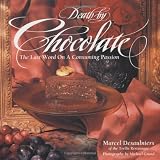 Desaulniers, Marcel: Death by Chocolate: The Last Word on a Consuming Passion Desaulniers, Marcel: Death by Chocolate: The Last Word on a Consuming Passion