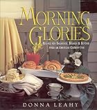 Leahy, Donna: Morning Glories : Recipes for Breakfast, Brunch and Beyond from an American Country Inn