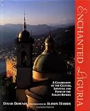 Downie, David: Enchanted Liguria : A Celebration of the Culture, Lifestyle and Food of the Italian Riviera