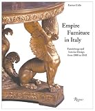 Colle, Enrico: Empire Furniture in Italy : Furnishings and Interior Design from 1800 to 1843