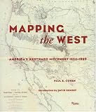 Cohen, Paul: Mapping the West : America's Westward Movement 1524-1890