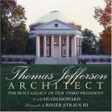 Hugh, Howard: Thomas Jefferson, Architect: The Built Legacy of Our Third President Hugh, Howard: Thomas Jefferson, Architect: The Built Legacy of Our Third President