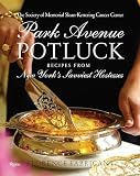 Sloan-kettering Cancer Center: Park Avenue Potluck: Recipes from New York's Savviest Hostesses