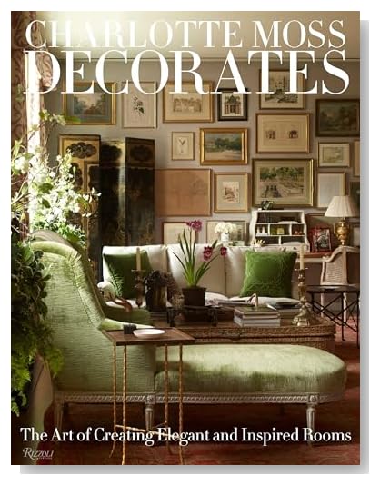 Charlotte Moss Decorates: The Art of Creating Elegant and Inspired Rooms [Hardcover]