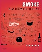 Smoke: New Firewood Cooking by Tim Byres