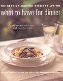 Unk: Best of Martha Stewart Living: What to Have for Dinner Unk: Best of Martha Stewart Living: What to Have for Dinner