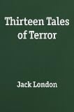 Thirteen Tales of Terror (0848800966) by London, Jack London, Jack: Thirteen Tales of Terror