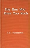 Chesterton, G. K.: The Man Who Knew Too Much Chesterton, G. K.: The Man Who Knew Too Much