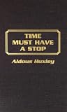 Huxley, Aldous: Time Must Have a Stop Huxley, Aldous: Time Must Have a Stop