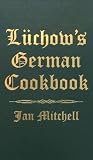 Mitchell, Jan: Luchow's German Cookbook: The Story and the Favorite Dishes of America's Most Famous German Restaurant