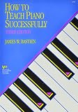 Bastien, James W.: How to Teach Piano Successfully