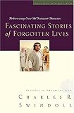 Swindoll, Charles R.: Fascinating Stories of Forgotten Lives: Rediscovering Some Old Testament Characters Swindoll, Charles R.: Fascinating Stories of Forgotten Lives: Rediscovering Some Old Testament Characters