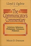 Dunnam, Maxie D.: The Communicator's Commentary: Galatians, Ephesians, Philippians, Colossians, Philemon Dunnam, Maxie D.: The Communicator's Commentary: Galatians, Ephesians, Philippians, Colossians, Philemon