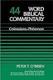 O'Brien, Peter T.: Word Biblical Commentary: Colossians and Philemon O'Brien, Peter T.: Word Biblical Commentary: Colossians and Philemon