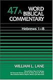 Lane, William L.: Word Biblical Commentary: Hebrews 1-8 Lane, William L.: Word Biblical Commentary: Hebrews 1-8