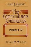Ogilvie, Lloyd: The Communicator's Commentary: Psalms 1-72 Ogilvie, Lloyd: The Communicator's Commentary: Psalms 1-72