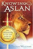 Williams, T. M.: Knowing Aslan: An Encounter With the Lion of Narnia Williams, T. M.: Knowing Aslan: An Encounter With the Lion of Narnia