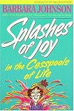 Johnson, Barbara: Splashes of Joy in the Cesspools of Life