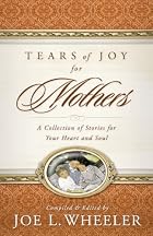 Tears of Joy for Mothers by Joe L. Wheeler&hellip;