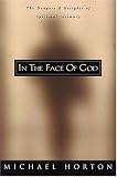 Horton, Michael S.: In the Face of God Horton, Michael S.: In the Face of God
