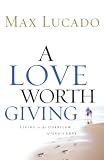 Not Available: A Love Worth Giving: Living in the Overflow of God's Love