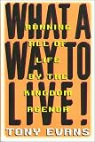 Evans, Anthony T.: What a Way to Live: Running All of Life by the Kingdom Agenda Evans, Anthony T.: What a Way to Live: Running All of Life by the Kingdom Agenda
