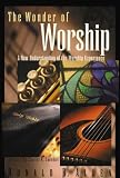 Allen, Ronald B.: The Wonder of Worship: A New Understanding of the Worship Experience Allen, Ronald B.: The Wonder of Worship: A New Understanding of the Worship Experience