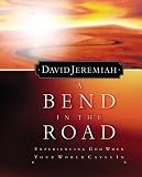 Jeremiah, David: A Bend in the Road: Finding God When Your World Caves in