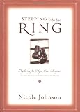 Johnson, Nicole: Stepping into the Ring: Fighting for Hope over Despair in the Battle Against Breast Cancer