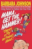 Johnson, Barbara: Mama, Get the Hammer! There's a Fly on Papa's Head!