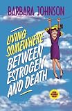 Johnson, Barbara: Living Somewhere Between Estrogen and Death