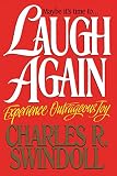 Swindoll, Charles R.: Laugh Again/Experience Outrageous Joy
