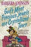 Johnson, Barbara: God's Most Precious Jewels Are Crystallized Tears Johnson, Barbara: God's Most Precious Jewels Are Crystallized Tears