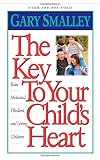 Smalley, Gary: The Key to Your Child's Heart Smalley, Gary: The Key to Your Child's Heart