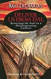 Zacharias, Ravi: Deliver Us from Evil: Restoring the Soul in a Disintegrating Culture Zacharias, Ravi: Deliver Us from Evil: Restoring the Soul in a Disintegrating Culture