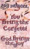 Swindoll, Luci: You Bring the Confetti, God Brings the Joy