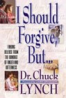Lynch, Chuck: I Should Forgive, but: Finding Release from Anger and Bitterness Lynch, Chuck: I Should Forgive, but: Finding Release from Anger and Bitterness