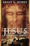 Jeffrey, Grant: Jesus: The Great Debate Jeffrey, Grant: Jesus: The Great Debate