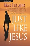 Lucado, Max: Just Like Jesus Lucado, Max: Just Like Jesus