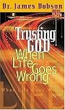Dobson, James C.: Trusting God When Life Goes Wrong