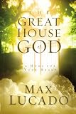 Lucado, Max: The Great House of God: A Home for Your Heart Lucado, Max: The Great House of God: A Home for Your Heart