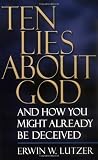 Lutzer, Erwin W.: Ten Lies about God: And How You Might Already Be Deceived Lutzer, Erwin W.: Ten Lies about God: And How You Might Already Be Deceived
