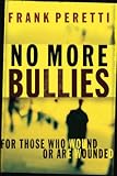 Peretti, Frank: No More Bullies: For Those Who Wound or Are Wounded Peretti, Frank: No More Bullies: For Those Who Wound or Are Wounded