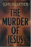 MacArthur, John: The Murder of Jesus MacArthur, John: The Murder of Jesus