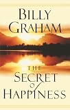 Graham, Billy: The Secret of Happiness Graham, Billy: The Secret of Happiness