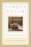 Swindoll, Charles R.: Simple Faith: Discovering What Really Matters Swindoll, Charles R.: Simple Faith: Discovering What Really Matters