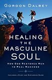 Dalbey, Gordon: Healing the Masculine Soul: God's Restoration of Men to Real Manhood Dalbey, Gordon: Healing the Masculine Soul: God's Restoration of Men to Real Manhood