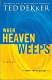 Dekker, Ted: When Heaven Weeps Dekker, Ted: When Heaven Weeps